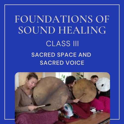Online: Sacred Space And Sacred Voice III - Mar 21-23, 2024 School Of Sound Healing