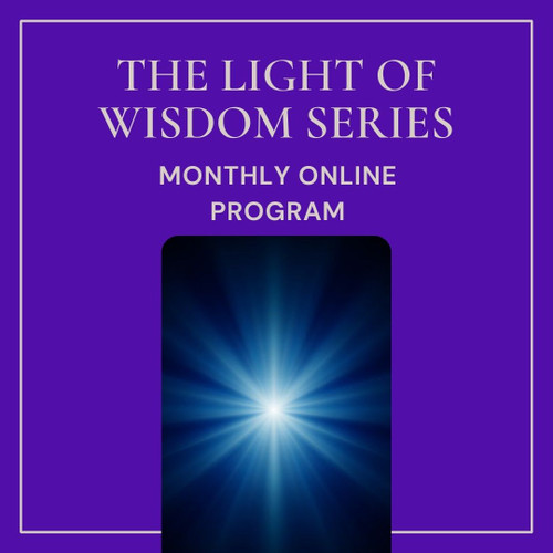 The Light of Wisdom Series - Online -  Monthly - Fall, 2023