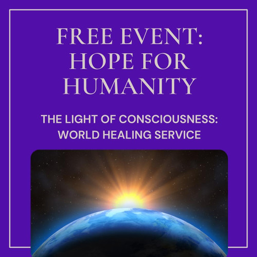 FREE EVENT - Hope For Humanity, The Light of Consciousness: World Healing Service - Winter Solstice, December 21, 2023